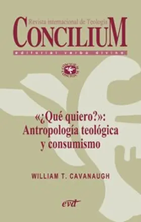 Cavanaugh | «¿Qué quiero?»: Antropología teológica y consumismo. Concilium 357 (2014) | E-Book | sack.de