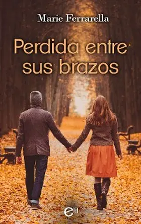 Ferrarella |  Perdida entre sus brazos | eBook | Sack Fachmedien