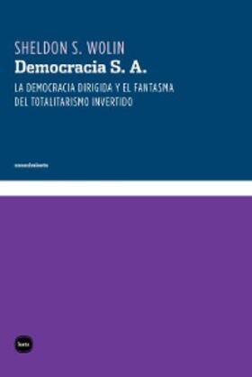 Wolin | Democracia S. A. : la democracia dirigida y el fantasma del totalitarismo invertido | Buch | 978-84-96859-46-3 | sack.de