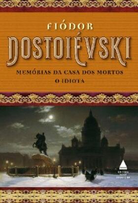 Dostoiévski |  Box - Fiódor Dostoiévski - Memórias da casa dos mortos e O idiota | eBook | Sack Fachmedien