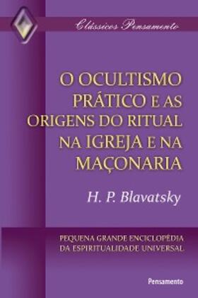 Blavatsky |  O Ocultismo Prático e as Origens do Ritual na Igreja e na Maçonaria | eBook | Sack Fachmedien