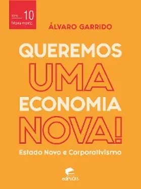 Garrido |  Queremos uma economia nova: estado novo e corporativismo | eBook | Sack Fachmedien