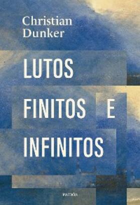 Dunker |  Lutos finitos e infinitos | eBook | Sack Fachmedien