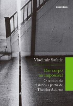 Safatle |  Dar corpo ao impossível | eBook | Sack Fachmedien