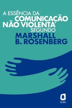 Rosenberg |  A essência da comunicação não violenta segundo Marshall B. Rosenberg | eBook | Sack Fachmedien