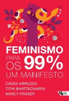 Arruzza / Bhattacharya / Fraser |  Feminismo para os 99%: um manifesto | eBook | Sack Fachmedien