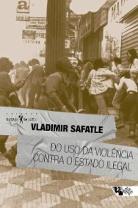 Safatle |  Do uso da violência contra o Estado ilegal | eBook | Sack Fachmedien