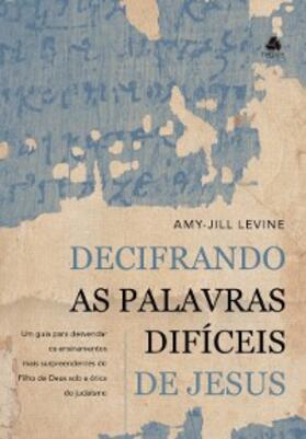 Levine |  Decifrando as palavras difíceis de Jesus | eBook | Sack Fachmedien