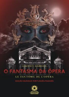 Leroux |  O fantasma da Ópera: Le fantôme de l'Opéra | eBook | Sack Fachmedien