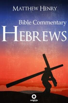 Henry |  Hebrews - Complete Bible Commentary Verse by Verse | eBook | Sack Fachmedien