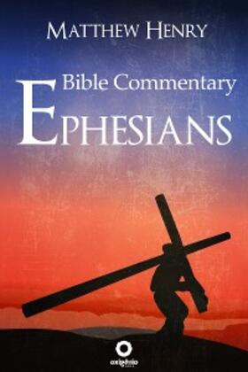 Henry |  Ephesians - Complete Bible Commentary Verse by Verse | eBook | Sack Fachmedien