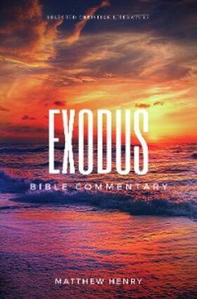 Henry |  Exodus - Complete Bible Commentary Verse by Verse | eBook | Sack Fachmedien