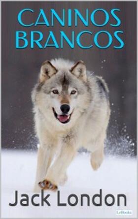 London |  CANINOS BRANCOS - Jack London | eBook | Sack Fachmedien