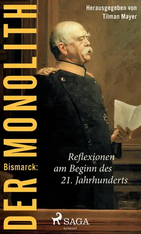 Mayer | Bismarck: Der Monolith - Reflexionen am Beginn des 21. Jahrhunderts | E-Book | sack.de