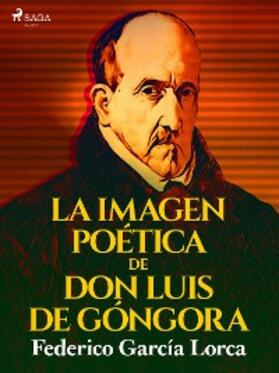 García Lorca |  La imagen poética de don Luis de Góngora | eBook | Sack Fachmedien