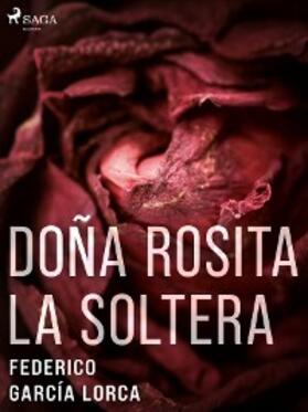 García Lorca |  Doña Rosita la soltera | eBook | Sack Fachmedien