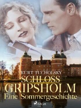 Tucholsky |  Schloß Gripsholm. Eine Sommergeschichte | eBook | Sack Fachmedien