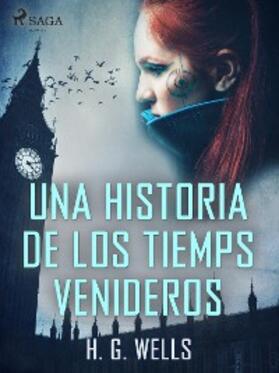 Wells |  Una historia de los tiemps venideros | eBook | Sack Fachmedien