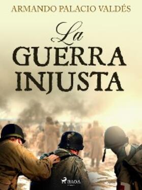 Palacio Valdés |  La guerra injusta | eBook | Sack Fachmedien