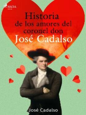 Cadalso |  Historia de los amores del Coronel don José de Cadalso | eBook | Sack Fachmedien