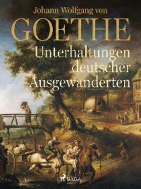 von Goethe |  Unterhaltungen deutscher Ausgewanderten | eBook | Sack Fachmedien