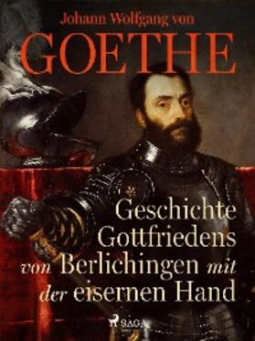 Goethe |  Geschichte Gottfriedens von Berlichingen mit der eisernen Hand | eBook | Sack Fachmedien