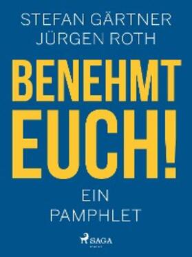 Roth / Gärtner | Benehmt euch! Ein Pamphlet | E-Book | sack.de