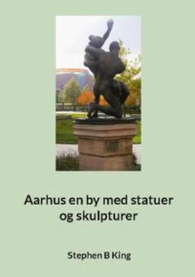 King |  Aarhus en by med statuer og skulpturer | Buch |  Sack Fachmedien