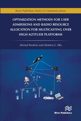 Ibrahim / Alfa |  Optimization Methods for User Admissions and Radio Resource Allocation for Multicasting over High Altitude Platforms | Buch |  Sack Fachmedien