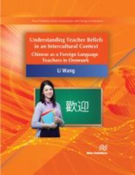 Wang |  Understanding Teacher Beliefs in an Intercultural Context: Chinese as a Foreign Language Teacher in Denmark | Buch |  Sack Fachmedien