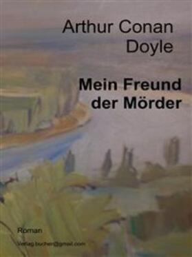 Conan Doyle |  Mein Freund der Mörder | eBook | Sack Fachmedien