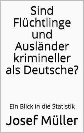 Müller | Sind Flüchtlinge und Ausländer krimineller als Deutsche? | E-Book | sack.de