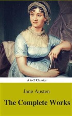 Austen / Classics |  The Complete Works of Jane Austen (Best Navigation, Active TOC) (A to Z Classics) | eBook | Sack Fachmedien
