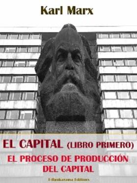 Marx |  El Capital (Libro Primero): la producción del Capital | eBook | Sack Fachmedien