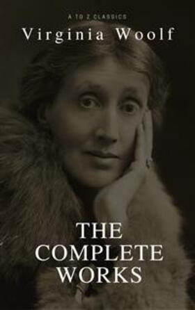 Woolf |  Virginia Woolf: The Complete Collection (Best Navigation, Active TOC) (A to Z Classics) | eBook | Sack Fachmedien