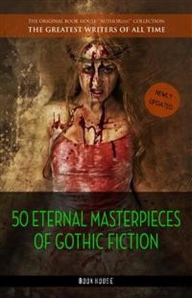 Allan Poe / Austen / Bierce |  50 Eternal Masterpieces of Gothic Fiction: Dracula, Frankenstein, The Call of Cthulhu, The Cask of Amontillado, Dr. Jekyll and Mr. Hyde, The Picture Of Dorian Gray... | eBook | Sack Fachmedien