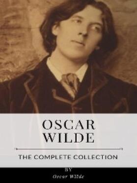 Wilde |  Oscar Wilde – The Complete Collection | eBook | Sack Fachmedien