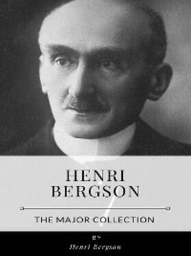 Bergson |  Henri Bergson – The Major Collection | eBook | Sack Fachmedien