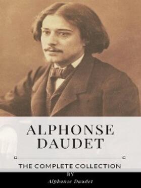 Daudet |  Alphonse Daudet – The Complete Collection | eBook | Sack Fachmedien