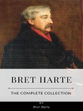 Harte |  Bret Harte – The Complete Collection | eBook | Sack Fachmedien