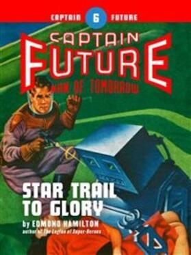 Hamilton |  Captain Future #6: Star Trail to Glory | eBook | Sack Fachmedien