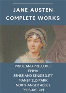 Austen |  Jane Austen Complete Works: Pride and Prejudice, Emma, Sense and Sensibility, Mansfield Park, Northanger Abbey, Persuasion | eBook | Sack Fachmedien