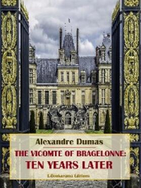 Dumas |  The Vicomte of Bragelonne: Ten Years Later | eBook | Sack Fachmedien