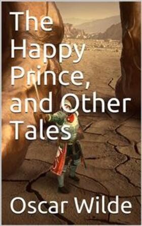 Wilde |  The Happy Prince, and Other Tales | eBook | Sack Fachmedien