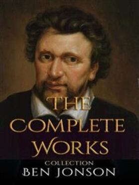 Jonson |  Ben Jonson: The Complete Works | eBook | Sack Fachmedien