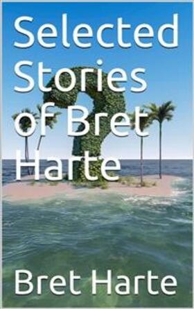 Harte |  Selected Stories of Bret Harte | eBook | Sack Fachmedien