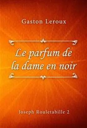 Leroux |  Le parfum de la dame en noir | eBook | Sack Fachmedien