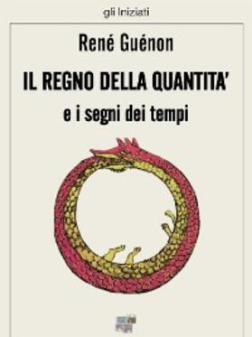 Guénon |  Il regno della quantità e i segni dei tempi | eBook | Sack Fachmedien