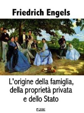 Engels |  L'origine della famiglia, della proprietà privata e dello Stato | eBook | Sack Fachmedien