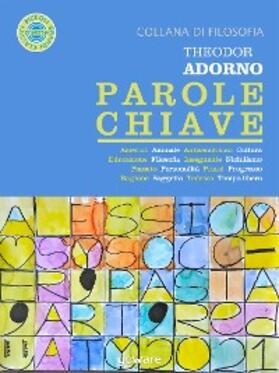 Adorno |  Parole chiave. America, Animale, Antisemitismo, Cultura, Educazione, Filosofia, Insegnante, Nichilismo, Passato, Personalità, Prassi, Progresso, Ragione, Soggetto, Tedesco, Tempo libero | eBook | Sack Fachmedien